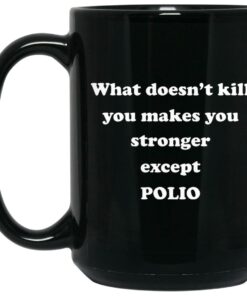 What Doesn't Kill You Makes You Stronger Except Polio Mugs 2