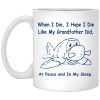 When I Die I Hope I Die Like Grandfather Did Mugs