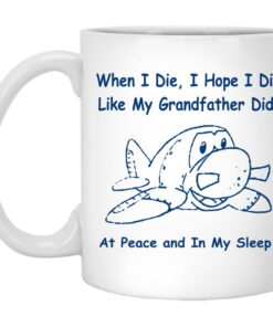 When I Die I Hope I Die Like Grandfather Did Mugs 1
