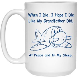 When I Die I Hope I Die Like Grandfather Did Mugs 3