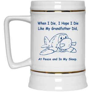 When I Die I Hope I Die Like Grandfather Did Mugs 4