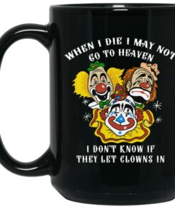 When I Die I May Not Go To Heaven I Don't Know If They Let Clowns In Mugs 2