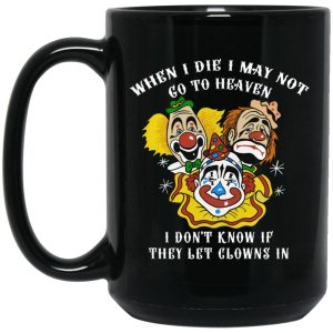 When I Die I May Not Go To Heaven I Don't Know If They Let Clowns In Mugs 2