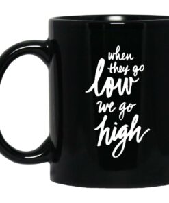 When They Go Low We Go High Mugs 1