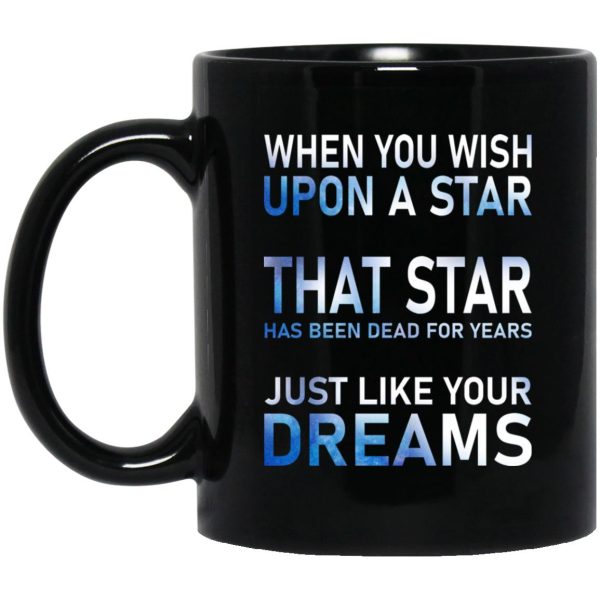 When You Wish Upon A Star That Star Has Been Dead For Years Mugs