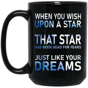 When You Wish Upon A Star That Star Has Been Dead For Years Mugs