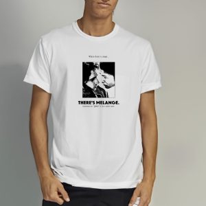 Where There’s A Man There Is Melange Sometimes The Spice Of Life Is Rather Sweet T-Shirt