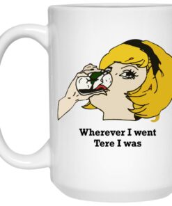 Wherever I Went Tere I Was Mugs 2