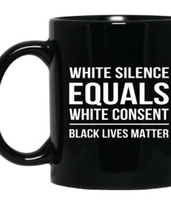 White Silence Equals White Consent Black Lives Matter Mugs 1