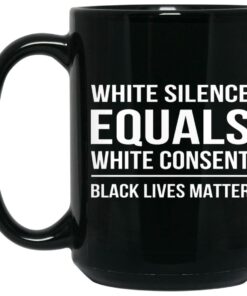 White Silence Equals White Consent Black Lives Matter Mugs 1 White Silence Equals White Consent Black Lives Matter Mugs 2