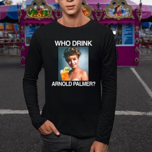 Who Drink Arnold Palmer T-Shirt