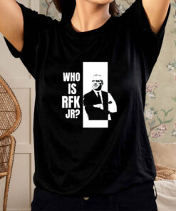 Who Is Rfk Jr T Shirt 1