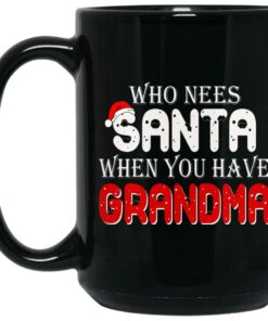 Who Needs Santa When You Have Grandma Mugs 2