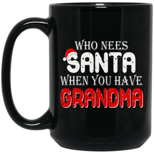 Who Needs Santa When You Have Grandma Mugs 2