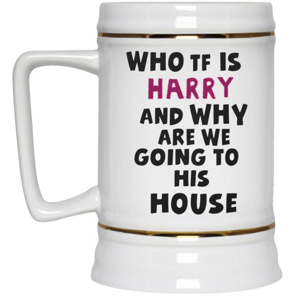 Who TF Is Harry And Why Are We Going To His House Mugs