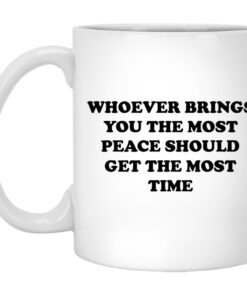 Whoever Brings You The Most Peace Mugs 1