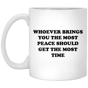 Whoever Brings You The Most Peace Mugs 1