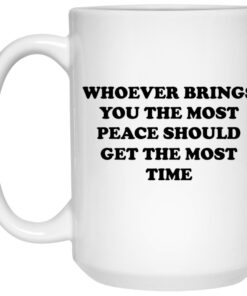 Whoever Brings You The Most Peace Mugs 1 Whoever Brings You The Most Peace Mugs 2