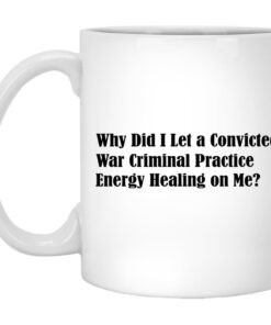 Why Did I Let A Convicted War Criminal Practice Mugs 1