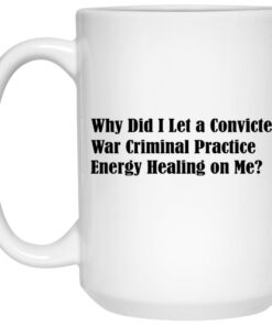 Why Did I Let A Convicted War Criminal Practice Mugs 1 Why Did I Let A Convicted War Criminal Practice Mugs 2