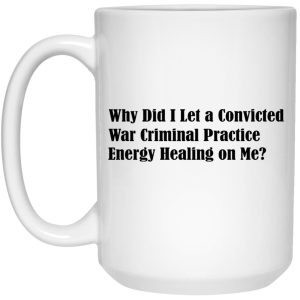 Why Did I Let A Convicted War Criminal Practice Mugs