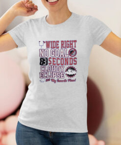 Wide Right No Goal 13 Seconds Cloudy Eclipse Still My Favorite Place T Shirt 1