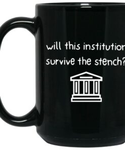 Will This Institution Survive The Stench Mugs 1 Will This Institution Survive The Stench Mugs 2