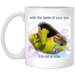 With The Taste Of Your Lips I’m On A Ride Mugs