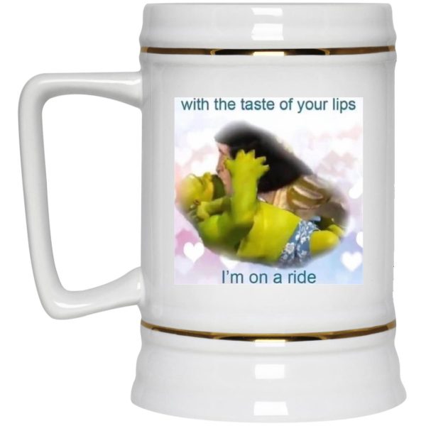 With The Taste Of Your Lips I’m On A Ride Mugs