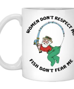 Women Dont Respect Me Fish Dont Fear Me Mugs 1