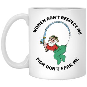 Women Don’t Respect Me Fish Don’t Fear Me Mugs