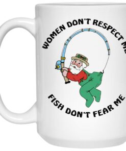 Women Dont Respect Me Fish Dont Fear Me Mugs 2