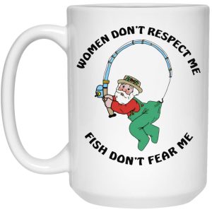 Women Don’t Respect Me Fish Don’t Fear Me Mugs