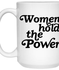 Women Hold The Power Mugs 1 Women Hold The Power Mugs 2