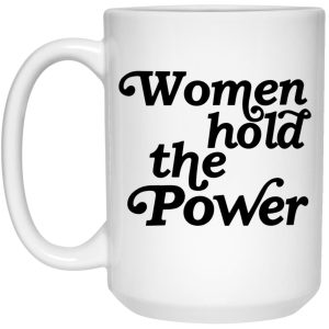 Women Hold The Power Mugs