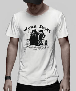 Work Sucks T Shirt 2
