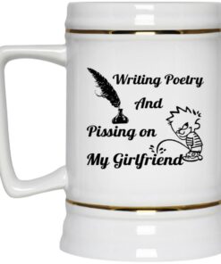 Writing Poetry And Pissing On My Girlfriend Mugs 2 Writing Poetry And Pissing On My Girlfriend Mugs 3