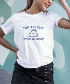 Yap All Day Womp All Night T Shirt 1