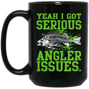 Yeah I Got Serious Angler Issues Mugs