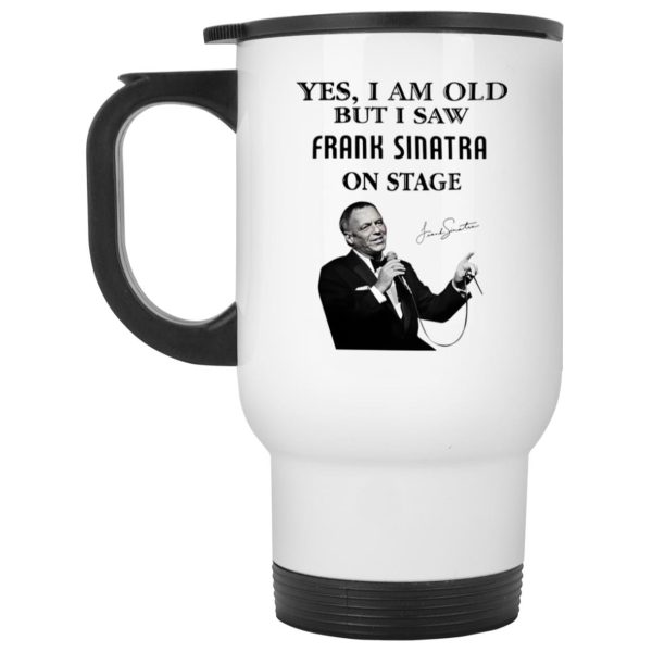 Yes I Am Old But I Saw Frank Sinatra On Stage Mug