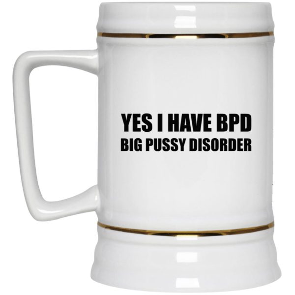 Yes I Have BPD Big Pussy Disorder Mugs