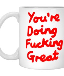 You're Doing Fucking Great Mugs 1
