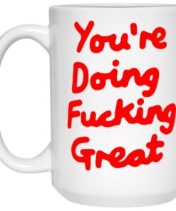You’re Doing Fucking Great Mugs 1 You're Doing Fucking Great Mugs 2