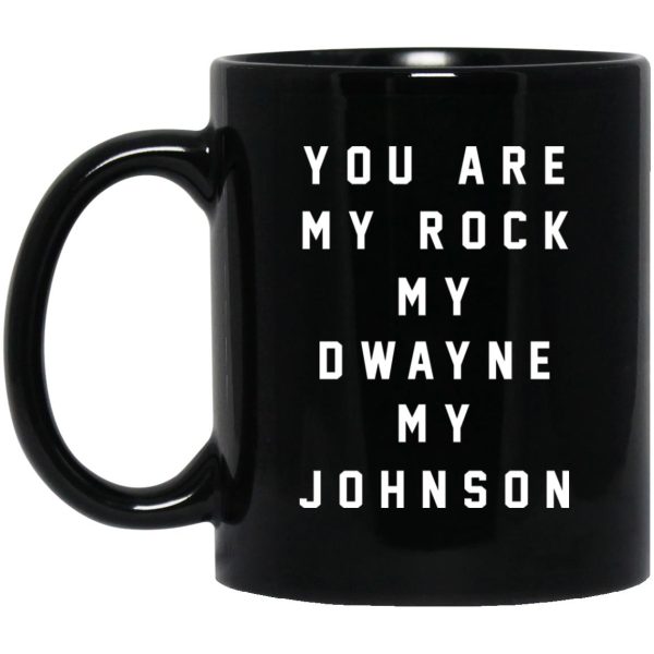 You Are My Rock My Dwayne My Johnson Mugs