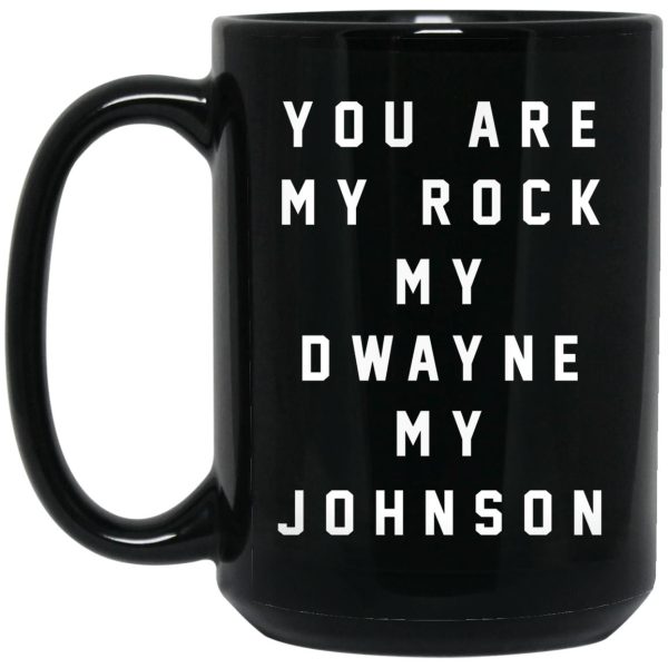 You Are My Rock My Dwayne My Johnson Mugs