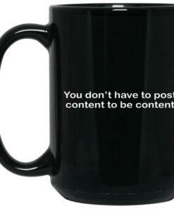 You Dont Have To Post Content To Be Content Mugs 2