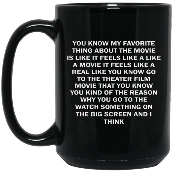 You Know My Favorite Thing About The Movie Mugs