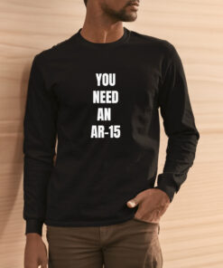 You Need An Ar-15 2024 T-shirt 1 You Need An Ar 15 2024 T shirt 2