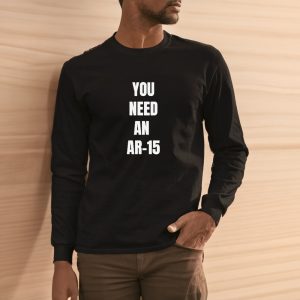 You Need An Ar 15 2024 T shirt 2