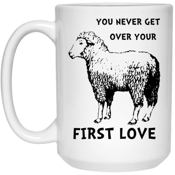 You Never Get Over Your First Love Mugs